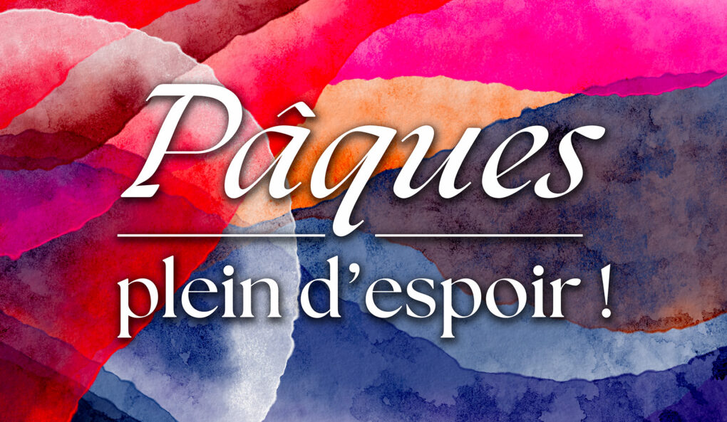 Pâques : plein d&rsquo;espoir !