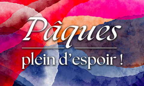 Pâques : plein d&rsquo;espoir !