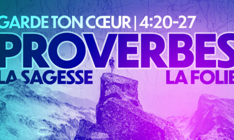 Proverbes | Garde ton cœur | 4:20-27